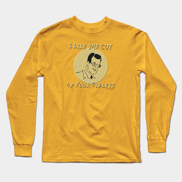 I Like the Cut of Your Giblets Long Sleeve T-Shirt by SuzDoyle